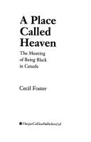 Cover of: A place called heaven: the meaning of being Black in Canada