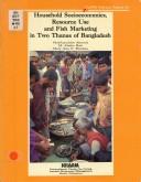 Cover of: Household socioeconomics, resource use and fish marketing in two thanas of Bangladesh