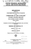 Cover of: Youth violence: developing local and state solutions : hearings before the Subcommittee on Youth Violence of the Committee on the Judiciary, United States Senate, One Hundred Fourth Congress, second session ... February 15 and 16, 1996