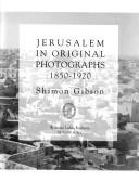 Cover of: Jerusalem in original photographs, 1850-1920 by Shimon Gibson