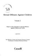 Cover of: Sexual offences against children: a report of the Committee on Sexual Offences Against Children and Youths, appointed by the Minister of Justice and Attorney General of Canada, the Minister of National Health and Welfare.