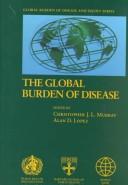 Cover of: The global burden of disease by edited by Christopher J.L. Murray, Alan D. Lopez.