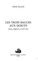 Cover of: Les trois bagues aux doigts by Anne Fillon