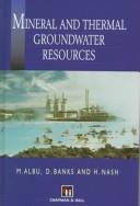 Cover of: Mineral and thermal groundwater resources by [edited by] Marius Albu, David Banks and Harriet Nash.