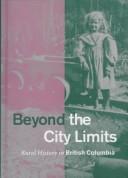 Cover of: Beyond the city limits: rural history in British Columbia