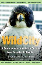 Wild City A Guide To Nature In Urban Ontario, from Termites to Coyotes by Doug & Tiner, Tim Bennet, Doug Bennet