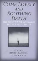 Cover of: Come lovely and soothing death: the right to die movement in the United States