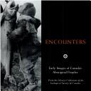 Cover of: Encounters: early images of Canada's aboriginal peoples, from the library collections of the Geological Survey of Canada