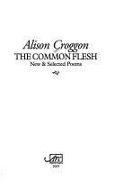 Cover of: The common flesh: new & selected poems