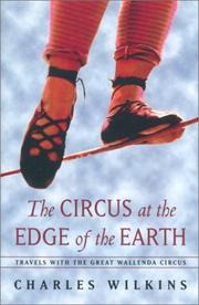 Cover of: The circus at the edge of the earth: travels with the Great Wallenda Circus