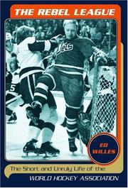 Cover of: The rebel league: the short and unruly life of the World Hockey Association
