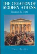 Cover of: The creation of modern Athens: planning the myth