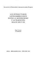 Cover of: Los intelectuales latinoamericanos entre la modernidad y la tradicion, siglos XIX y XX