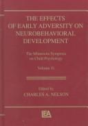 Cover of: The Effects of Early Adversity on Neurobehavioral Development: The Minnesota Symposia on Child Psychology