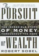 Cover of: The pursuit of wealth: the incredible story of money throughout the ages
