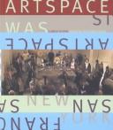 Cover of: Artspace was artspace is: a place in time