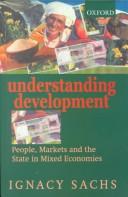 Cover of: Understanding Development: People, Markets & the State in Mixed Economies.