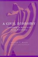 Cover of: A civil economy: transforming the market in the twenty-first century