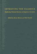 Cover of: Inventing the classics: modernity, national identity, and Japanese literature