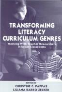 Cover of: Transforming literacy curriculum genres: working with teacher researchers in urban classrooms