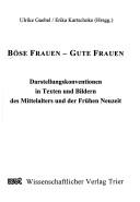 B ose Frauen - gute Frauen: Darstellungskonventionen in Texten und Bildern des Mittelalters und der fr uhen Neuzeit by Ulrike Gaebel