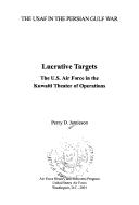 Cover of: Lucrative Targets: United States Air Force in the Kuwaiti Theater of Operations (The USAF in the Persian Gulf War)