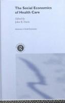 Cover of: Social Economics of Health Care (Advances in Social Economics) by John Davis