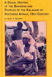 A social history of the Bakwena and peoples of the Kalahari of southern Africa, 19th century by Gary Y. Okihiro