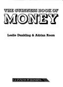 Cover of: The Guinness book of money by Leslie Dunkling