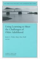 Cover of: Using Learning to Meet the Challenges of Older Adulthood: New Directions for Adult and Continuing Education (J-B ACE Single Issue                      ...                Adult & Continuing Education)