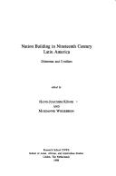 Cover of: Nation building in nineteenth century Latin America: dilemmas and conflicts