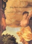 Cover of: Jorg Breu the Elder: Art, Culture and Belief in Reformation Augsburg (Histories of Vision) (Histories of Vision) (Histories of Vision)