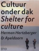 Cover of: Cultuur onder dak =: Shelter for culture : Herman Hertzberger & Apeldoorn