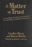 Cover of: A matter of trust: connecting teachers and learners in the early childhood classroom