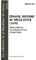 Cover of: Epigone, histoire du siècle futur (1659) by Michel De Pure