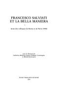 Cover of: Francesco Salviati et la bella maniera: actes des colloques de Rome et de Paris, 1998