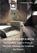 Cover of: De aquis pompeiorum =: Das castellum aquae in Pompeji : Herkunft, Zuleitung und Verteilung des Wassers
