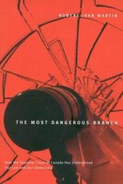 Cover of: The most dangerous branch: how the Supreme Court of Canada has undermined our law and our democracy