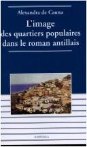 Cover of: L' image des quartiers populaires dans le roman antillais. by Alexandra de Cauna