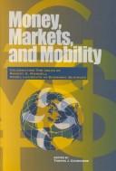 Cover of: Money Markets and Mobility: Celebrating the Ideas of Robert A . Mundell Nobel Laureate in Economic Sciences (John Deutsch Institute for the Study of Economic Policy)