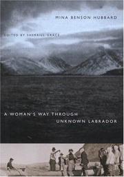 Cover of: A Woman's Way Through Unknown Labrador by Mina Benson Hubbard, Mina Benson Hubbard