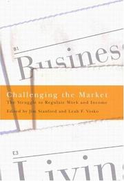 Cover of: Challenging the market: the struggle to regulate work and income