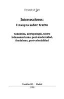 Cover of: Intersecciones: ensayos sobre teatro : semiótica, antropología, teatro latinoamericano, post-modernidad, feminismo, post-colonialidad