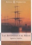 Cover of: Las Antipodas Y El Siglo/antipodes by Ignacio Padilla, Ignaci Padilla, Ignaci Padilla, Ignacio Padilla