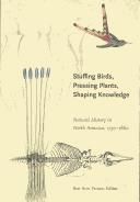 Cover of: Stuffing Birds, Pressing Plants, Shaping Knowledge: Natural History in North America 1730-1860 (Transactions of the American Philosophical Society) (Transactions of the American Philosophical Society)