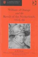 Cover of: William of Orange and the Revolt of the Netherlands, 1572-84 (St Andrews Studies in Reformation History) by M. E. H. N. Mout, H. F. K. Van Nierop, Alastair C. Duke, Jonathan Irvine Israel, Henk F. K. Van Nierop