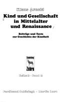 Cover of: Kind und Gesellschaft in Mittelalter und Renaissance: Beiträge und Texte zur Geschichte der Kindheit