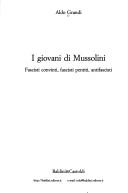 Cover of: I giovani di Mussolini: fascisti convinti, fascisti pentiti, antifascisti