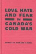 Cover of: Love, Hate, and Fear in Canada's Cold War (Green College Thematic Lecture Series)