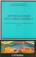 Cover of: Antonio Machado en la poesía española: la evolución interna de la poesía española, 1939-2000